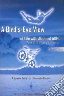 A Bird's-Eye View of Life with ADD and ADHD libro in lingua di Dendy Chris A. Zeigler, Zeigler Alex, Zeigler Alex (ILT)