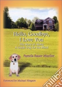 Hello, Goodbye, I Love You libro in lingua di Mueller Pamela Bauer