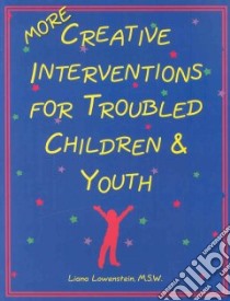 More Creative Interventions for Troubled Children & Youth libro in lingua di Lowenstein Liana