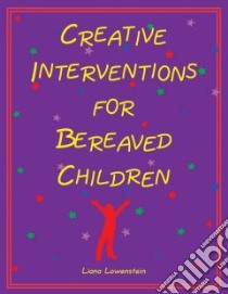 Creative Interventions for Bereaved Children libro in lingua di Lowenstein Liana