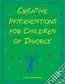 Creative Interventions for Children of Divorce libro in lingua di Lowenstein Liana