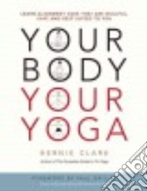 Your Body, Your Yoga libro in lingua di Clark Bernie, Grilley Paul (FRW), Jeske Morgan (ILT), Sheldon Dania (EDT)