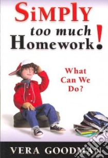 Simply Too Much Homework! libro in lingua di Goodman Vera, Chapman Rod (EDT), Oman Elizabeth Collins (EDT)