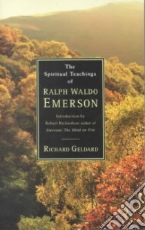 The Spiritual Teachings of Ralph Waldo Emerson libro in lingua di Geldard Richard, Richardson Robert (FRW)