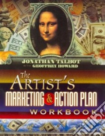 The Artist's Marketing And Action Plan Workbook libro in lingua di Talbot Jonathan, Howard Geoffrey