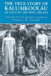 The True Story of Kaluaikoolau libro in lingua di Frazier Frances N.