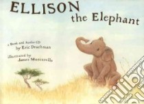 Ellison The Elephant libro in lingua di Drachman Eric, Muscarello James (ILT), Drachman Benjamin (NRT), Drachman Eli (NRT), Drachman Eric (NRT)