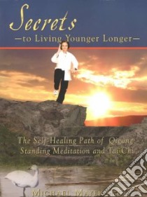 Secrets To Living Younger Longer libro in lingua di Mayer Michael