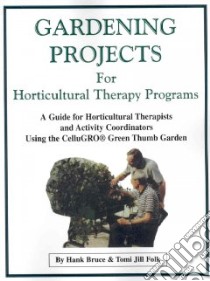 Gardening Projects for Horticultural Therapy Programs libro in lingua di Bruce Hank, Folk Tomi Jill