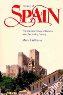 The Story of Spain libro in lingua di Williams Mark R.