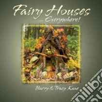 Fairy Houses ... Everywhere! libro in lingua di Kane Barry, Kane Tracy