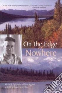 On the Edge of Nowhere libro in lingua di Huntington James, Elliott Lawrence