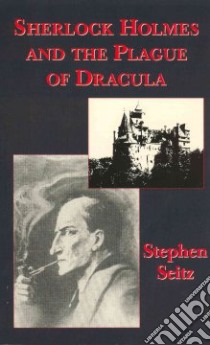 Sherlock Holmes and the Plague of Dracula libro in lingua di Seitz Stephen