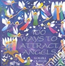 100 Ways to Attract Angels libro in lingua di Anjelae Samara, Hariton Anca