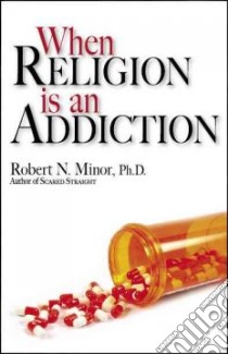 When Religion Is an Addiction libro in lingua di Minor Robert N.