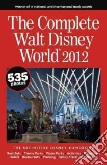 The Complete Walt Disney World 2012 libro in lingua di Neal Julie, Neal Mike