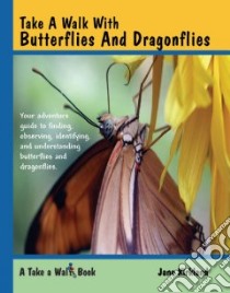 Take a Walk With Butterflies and Dragonflies libro in lingua di Kirkland Jane, Kirkland Rob, Burke Dorothy, Palaisa Melanie