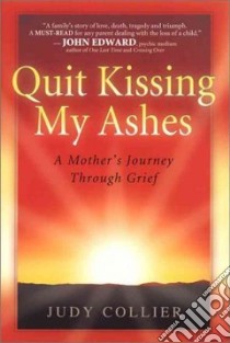 Quit Kissing My Ashes libro in lingua di Collier Judy