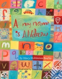 A, My Name Is Andrew libro in lingua di Burke Mary McManus, Ingemanson Donna (ILT)