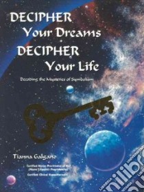 Decipher Your Dreams, Decipher Your Life libro in lingua di Galgano Tianna