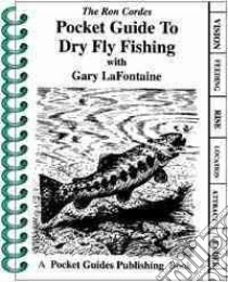 Pocket Guide to Dry Fly Fishing libro in lingua di Cordes Ron, Lafontaine Gary, Lafontaine Cordes