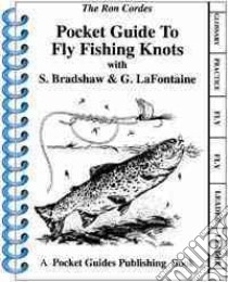 Pocket Guide to Fly Fishing Knots libro in lingua di Cordes Ron, Lafontaine Gary, Bradshaw Stan, Lafontaine Cordes