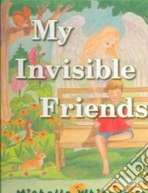 My Invisible Friends libro in lingua di Whitedove Michelle