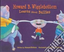 Howard B. Wigglebottom Learns About Bullies libro in lingua di Binkow Howard, Cornelison Susan F. (ILT)