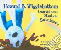 Howard B. Wigglebottom Learns About Mud and Rainbows libro in lingua di Binkow Howard, Cornelison Susan F. (ILT)
