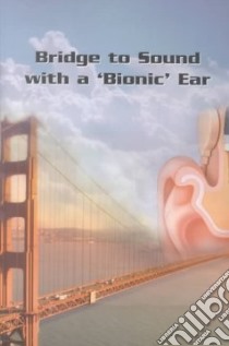 Bridge to Sound With a 'Bionic' Ear libro in lingua di Farley Cynthia (EDT)