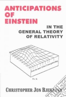 Anticipations of Einstein in the General Theory of Relativity libro in lingua di Bjerknes Christopher Jon