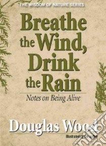Breathe the Wind, Drink the Rain libro in lingua di Wood Douglas
