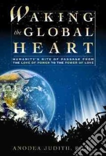 Waking the Global Heart libro in lingua di Judith Anodea