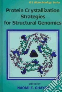Protein Crystallization Strategies for Structural Genomics libro in lingua di Chayen Naomi E. (EDT)