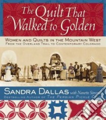 The Quilt That Walked To Golden libro in lingua di Dallas Sandra, Simonds Nanette, Atchison Povy Kendal (PHT)