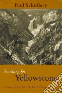 Searching For Yellowstone libro in lingua di Schullery Paul