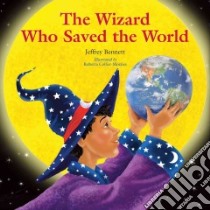 The Wizard Who Saved the World libro in lingua di Bennett Jeffrey, Collier-Morales Roberta (ILT)