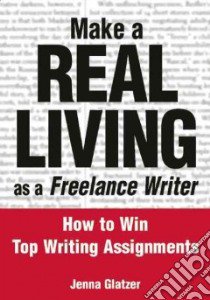 Make a Real Living As a Freelance Writer libro in lingua di Glatzer Jenna