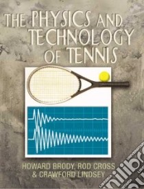 The Physics and Technology of Tennis libro in lingua di Brody Howard, Cross Rod, Lindsey Crawford