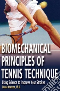 Biomechanical Principles of Tennis Technique libro in lingua di Knudson Duane V.