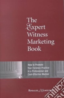 The Expert Witness Marketing Book libro in lingua di Hamilton Rosalie