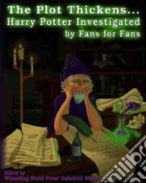 The Plot Thickens... Harry Potter Investigated By Fans For Fans libro in lingua di Waters Galadriel (EDT), Rogers Melissa (ART), Heran Michelle (ILT), Conley Christina (ILT), Inkwolf (ILT), Khosla Nina (ILT)