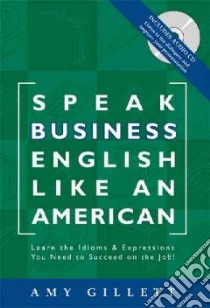 Speak Business English Like an American libro in lingua di Gillett Amy