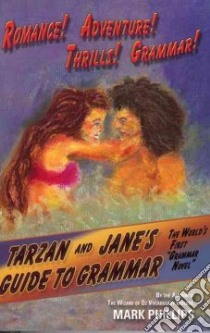 Tarzan And Jane's Guide to Grammar libro in lingua di Phillips Mark