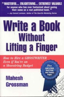 Write a Book Without Lifting a Finger libro in lingua di Grossman Mahesh