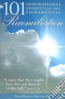 101 Inspirational Stories of the Sacrament of Reconcilation libro in lingua di Proctor Patricia