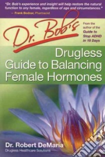 Dr. Bob's Drugless Guide To Balance Female Hormones libro in lingua di DeMaria Robert F. Dr.