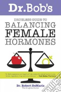 Dr. Bob's Drugless Guide to Balancing Female Hormones libro in lingua di Demaria Robert