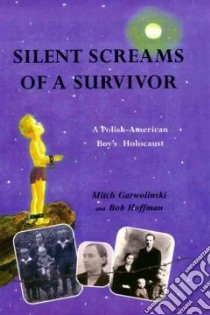 Silent Screams Of A Survivor libro in lingua di Garwolinski Mitchell, Hoffman Bob