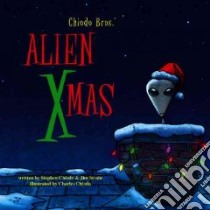 Chiodo Bros' Alien Xmas libro in lingua di Chiodo Stephen, Strain Jim, Chiodo Charles (ILT)